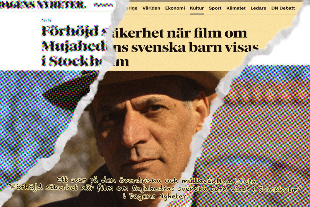 Ett svar på den överdrivna och mullavänliga titeln ”Förhöjd säkerhet när film om Mujahedins svenska barn visas i Stockholm”. Dagens Nyheter den femte mars.